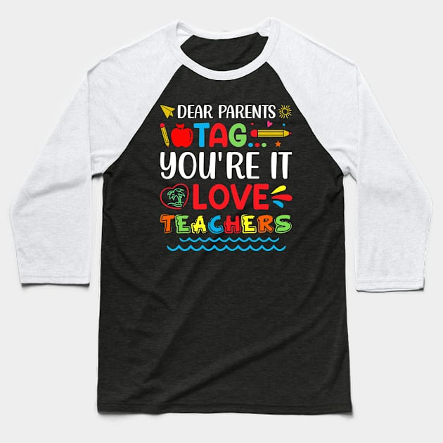 Dear Parents Tag You're It Love Teachers Baseball T-Shirt by busines_night